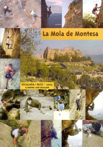 La Mola de Montesa. Escalada i Bloc. 2003 La Mola de Montesa. Escalada i Bloc. 2003 - Destacado: Croquis sobre fotografĂas en color. Idioma: catalĂ , castellano, inglĂ©s. Formato: revista A4.
