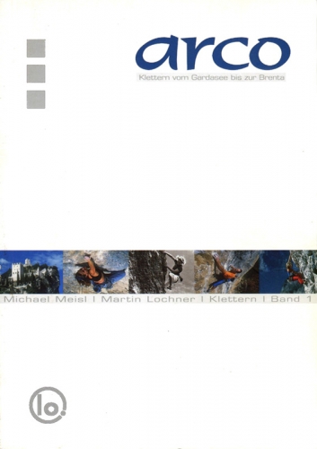 Arco. Klettern vom Gardasee bis zur Brenta Arco. Klettern vom Gardasee bis zur Brenta - GuĂa de escalada en Arco. Idioma: alemán. Croquis sobre dibujos.